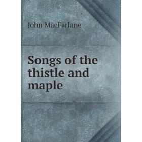 

Книга Songs of the thistle and maple