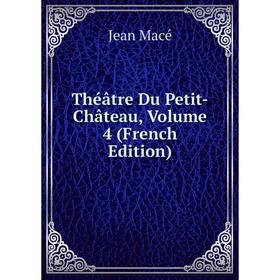 

Книга Théâtre Du Petit-Château, Volume 4 (French Edition)