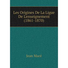

Книга Les Origines De La Ligue De L'enseignement (1861-1870)