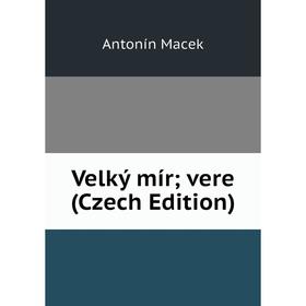 

Книга Velký mír; vere (Czech Edition); Antonín Macek