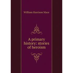 

Книга A primary history: stories of heroism