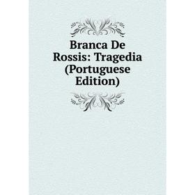 

Книга Branca De Rossis: Tragedia (Portuguese Edition)