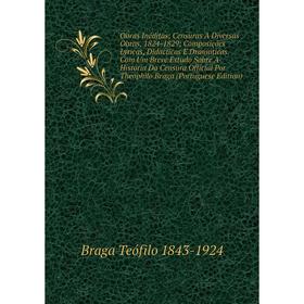 

Книга Obras Inéditas; Censuras A Diversas Obras, 1824-1829; Composições Lyricas, Didacticas E Dramáticas Com Um Breve Estudo Sobre A História Da Censu