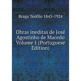 

Книга Obras ineditas de José Agostinho de Macedo Volume 1 (Portuguese Edition)