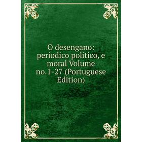 

Книга O desengano: periodico politico, e moral Volume no1-27 (Portuguese Edition)