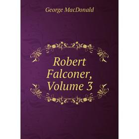 

Книга Robert Falconer, Volume 3