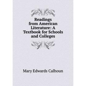 

Книга Readings from American Literature: A Textbook for Schools and Colleges