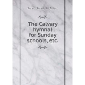 

Книга The Calvary hymnal for Sunday schools, etc.