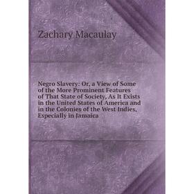 

Книга Negro Slavery: or a View of Some of the More Prominent Features of That State of Society, As It Exists in the United States of America