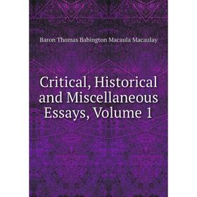 

Книга Critical, Historical and Miscellaneous Essays, Volume 1