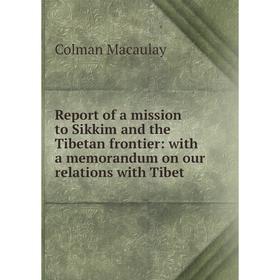 

Книга Report of a mission to Sikkim and the Tibetan frontier: with a memorandum on our relations with Tibet