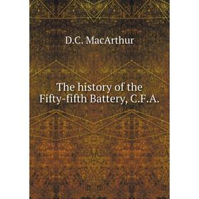 

Книга The history of the Fifty-fifth Battery, C.F.A.
