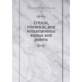 

Книга Critical, historical, and miscellaneous essays and poems