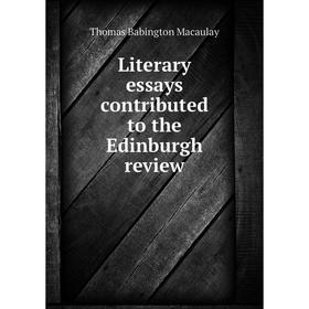 

Книга Literary essays contributed to the Edinburgh Review