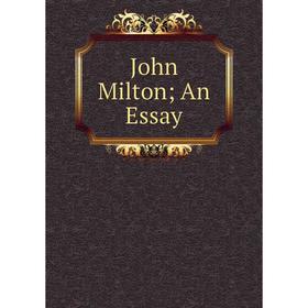 

Книга John Milton; An Essay;