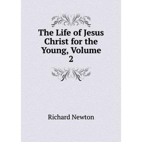 

Книга The Life of Jesus Christ for the Young, Volume 2