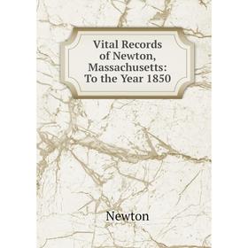 

Книга Vital Records of Newton, Massachusetts: To the Year 1850