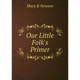 

Книга Our Little Folk's Primer