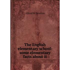 

Книга The English elementary school: some elementary facts about it