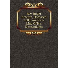 

Книга Rev. Roger Newton, Deceased 1683, And One Line Of His Descendants