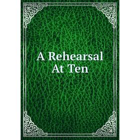 

Книга A Rehearsal At Ten