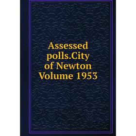 

Книга Assessed polls.City of Newton Volume 1953