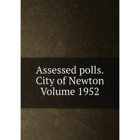 

Книга Assessed polls.City of Newton Volume 1952
