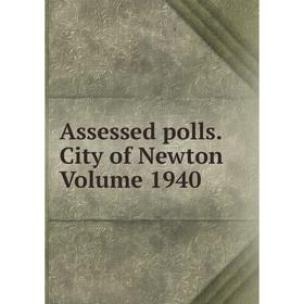 

Книга Assessed polls.City of Newton Volume 1940