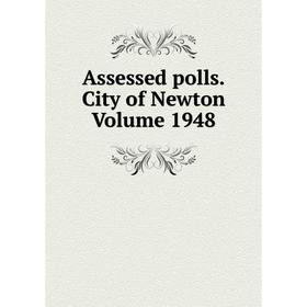 

Книга Assessed polls.City of Newton Volume 1948