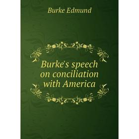 

Книга Burke's speech on conciliation with America