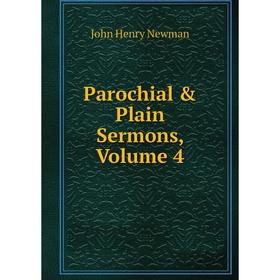 

Книга Parochial & Plain Sermons, Volume 4