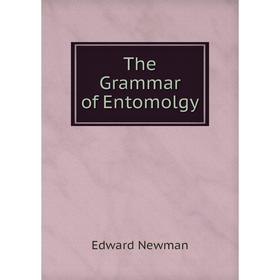 

Книга The Grammar of Entomolgy