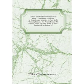 

Книга Letters Written Home in the Years 1864-5 Describing Residence in Canada, and Journeys to New York, Washington and the Pennsylvania Oil Region, a