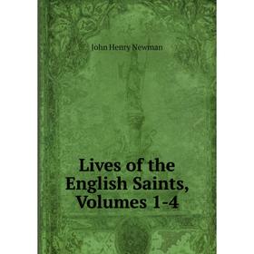 

Книга Lives of the English Saints, Volumes 1-4