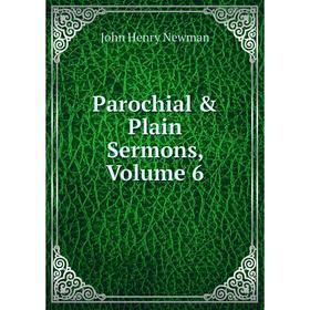 

Книга Parochial & Plain Sermons, Volume 6