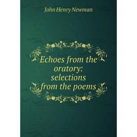 

Книга Echoes from the oratory: selections from the poems