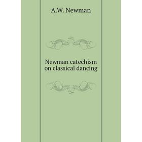 

Книга Newman catechism on classical dancing