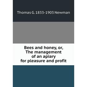 

Книга Bees and honey, or, The management of an apiary for pleasure and profit