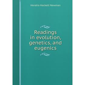 

Книга Readings in evolution, genetics, and eugenics