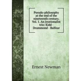 

Книга Pseudo-philosophy at the end of the nineteenth century. Vol. 1. An irrationalist trio: Kidd - Drummond - Balfour