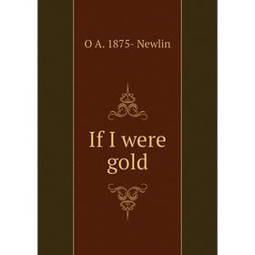 

Книга If I were gold