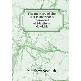 

Книга The memory of the just is blessed: a memorial of Matthew Newkirk