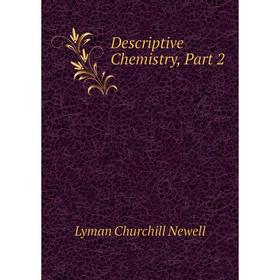 

Книга Descriptive Chemistry, Part 2