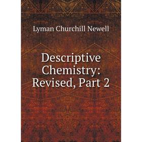 

Книга Descriptive Chemistry: Revised, Part 2