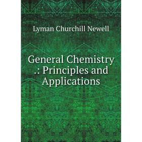 

Книга General Chemistry.: Principles and Applications