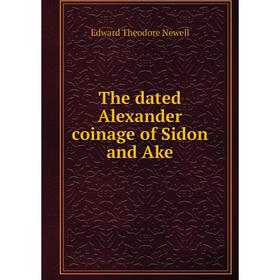 

Книга The dated Alexander coinage of Sidon and Ake