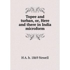 

Книга Topee and turban, or, Here and there in India microform
