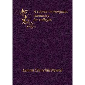 

Книга A course in inorganic chemistry for colleges