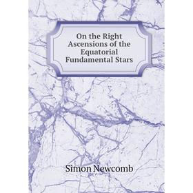 

Книга On the Right Ascensions of the Equatorial Fundamental Stars