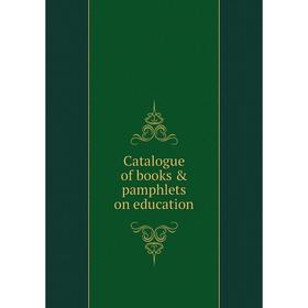 

Книга Catalogue of books & pamphlets on education